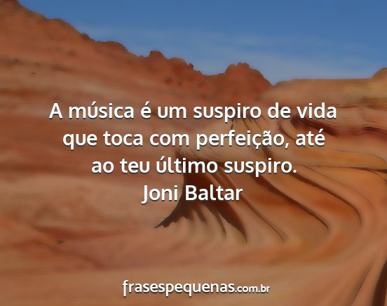 Joni Baltar - A música é um suspiro de vida que toca com...