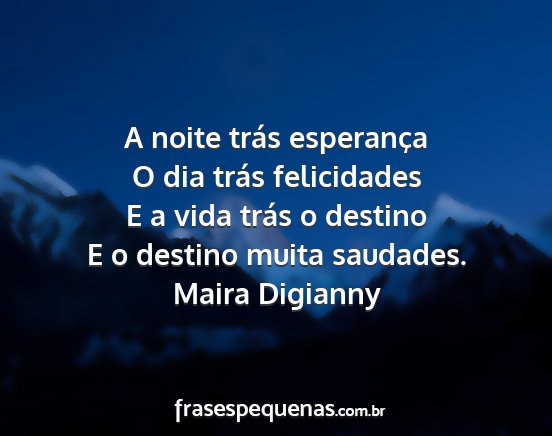 Maira Digianny - A noite trás esperança O dia trás felicidades...