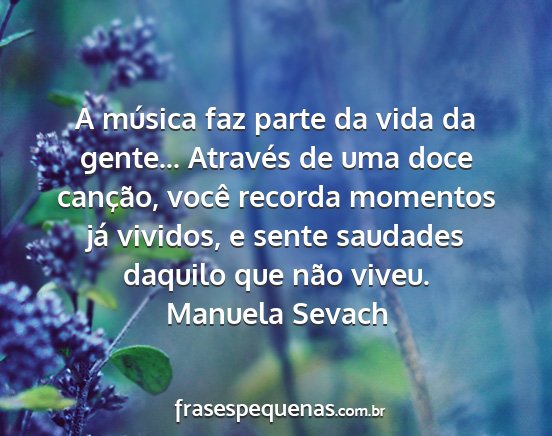 Manuela Sevach - A música faz parte da vida da gente... Através...