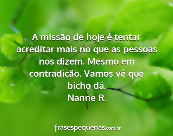 Nanne R. - A missão de hoje é tentar acreditar mais no que...