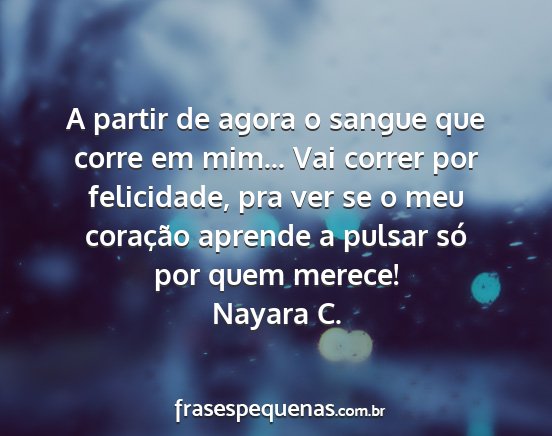 Nayara C. - A partir de agora o sangue que corre em mim......