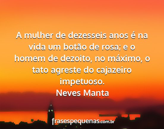 Neves Manta - A mulher de dezesseis anos é na vida um botão...