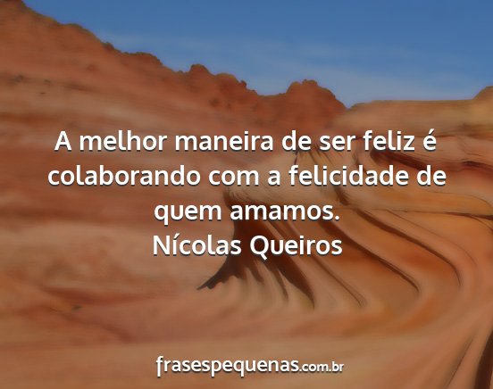 Nícolas Queiros - A melhor maneira de ser feliz é colaborando com...