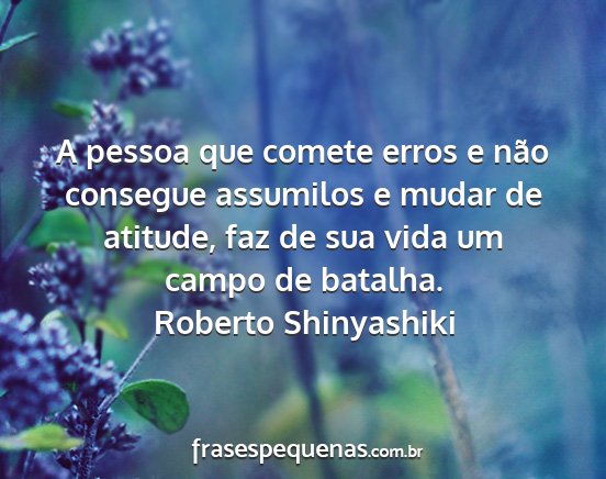 Roberto Shinyashiki - A pessoa que comete erros e não consegue...