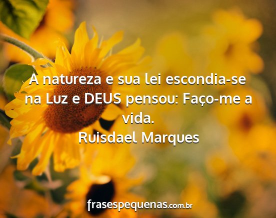 Ruisdael Marques - A natureza e sua lei escondia-se na Luz e DEUS...