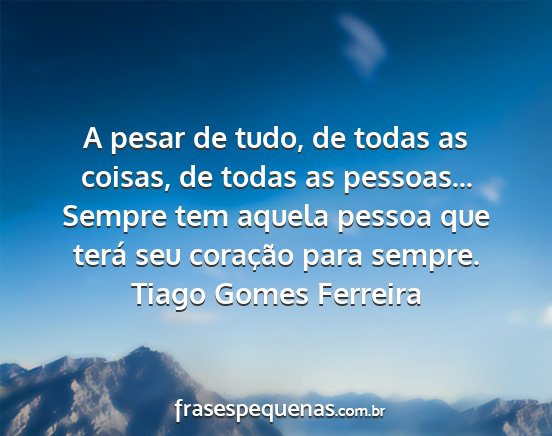 Tiago Gomes Ferreira - A pesar de tudo, de todas as coisas, de todas as...