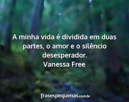 Vanessa Free - A minha vida é dividida em duas partes, o amor e...